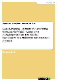 Cover Eventmarketing - Konzeption, Umsetzung und Kontrolle eines touristischen Marketingevents am Beispiel des Saarschleifen-Bike-Marathons der Gemeinde Mettlach