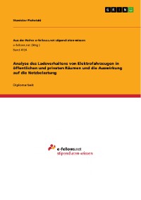 Cover Analyse des Ladeverhaltens von Elektrofahrzeugen in öffentlichen und privaten Räumen und die Auswirkung auf die Netzbelastung