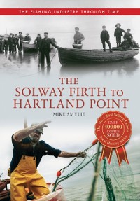 Cover The Solway Firth to Hartland Point The Fishing Industry Through Time