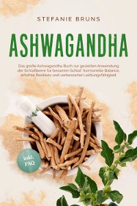 Cover Ashwagandha - Das große Ashwagandha Buch zur gezielten Anwendung der Schlafbeere für besseren Schlaf, hormonelle Balance, erhöhte Resilienz und verbesserter Leistungsfähigkeit – inkl. FAQ