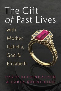Cover The Gift of Past Lives with Mother, Isabella, God & Elizabeth