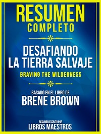 Cover Resumen Completo: Desafiando La Tierra Salvaje (Braving The Wilderness) - Basado En El Libro De Brene Brown