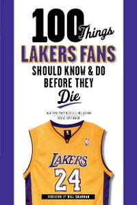 Cover 100 Things Lakers Fans Should Know & Do Before They Die