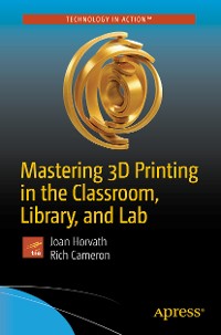 Cover Mastering 3D Printing in the Classroom, Library, and Lab