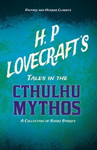 Cover H. P. Lovecraft's Tales in the Cthulhu Mythos - A Collection of Short Stories (Fantasy and Horror Classics)