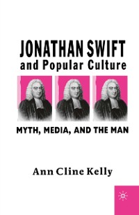 Cover Jonathan Swift and Popular Culture Myth, Media and the Man
