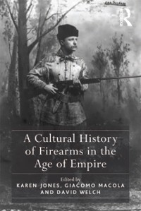 Cover A Cultural History of Firearms in the Age of Empire