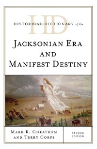 Cover Historical Dictionary of the Jacksonian Era and Manifest Destiny