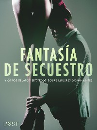 Cover Fantasía de secuestro y otros relatos eróticos sobre mujeres dominantes