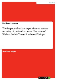 Cover The impact of urban expansion on tenure security of peri-urban areas. The case of Wolaita Soddo Town, Southern Ethiopia