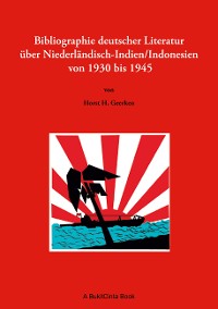 Cover Bibliographie deutscher Literatur über Niederländisch-Indien/Indonesien von 1930 bis 1945