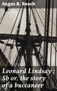 Cover Leonard Lindsay ; or, the story of a buccaneer