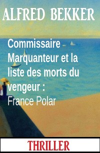 Cover Commissaire Marquanteur et la liste des morts du vengeur : France Polar