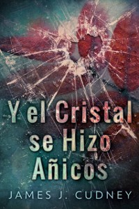 Cover Y El Cristal Se Hizo Añicos