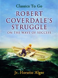 Cover Robert Coverdale's Struggle Or, On the Wave of Success