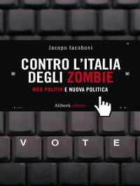 Cover CONTRO L’ITALIA DEGLI ZOMBIE. Web politik e nuova politica