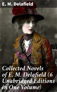 Cover Collected Novels of E. M. Delafield (6 Unabridged Editions in One Volume)