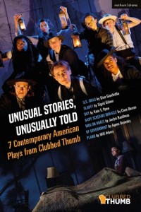 Cover Unusual Stories, Unusually Told: 7 Contemporary American Plays from Clubbed Thumb