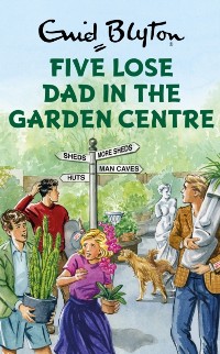 Cover Five Lose Dad in the Garden Centre