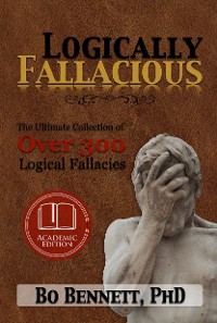 Cover Logically Fallacious: The Ultimate Collection of Over 300 Logical Fallacies (Academic Edition)