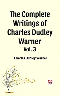 Cover The Complete Writings Of Charles Dudley Warner Vol. 3