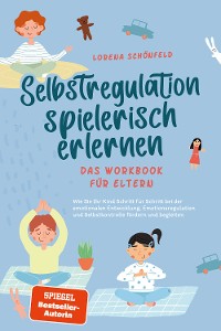 Cover Selbstregulation spielerisch erlernen - Das Workbook für Eltern: Wie Sie Ihr Kind Schritt für Schritt bei der emotionalen Entwicklung, Emotionsregulation und Selbstkontrolle fördern und begleiten