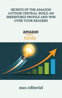 Cover Secrets of the Amazon Author Central: Build an Irresistible Profile and Win Over Your Readers