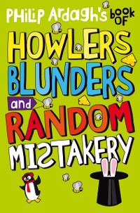Cover Philip Ardagh's Book of Howlers, Blunders and Random Mistakery