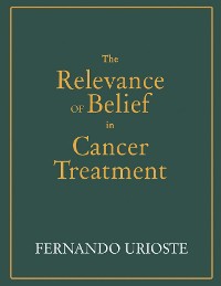 Cover The Relevance of Belief in Cancer Treatment