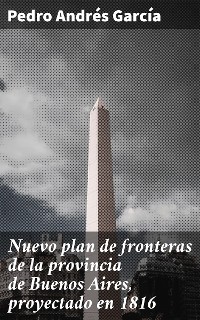 Cover Nuevo plan de fronteras de la provincia de Buenos Aires, proyectado en 1816