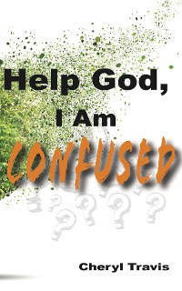 Cover Help God, I Am Confused