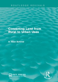 Cover Converting Land from Rural to Urban Uses (Routledge Revivals)
