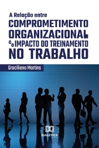 Cover A Relação entre Comprometimento Organizacional e o Impacto do Treinamento no Trabalho