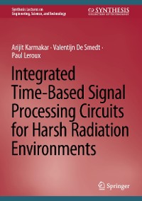 Cover Integrated Time-Based Signal Processing Circuits for Harsh Radiation Environments
