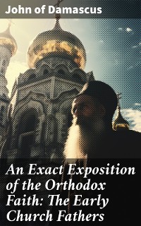 Cover An Exact Exposition of the Orthodox Faith: The Early Church Fathers