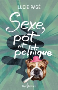Cover Sexe, pot et politique
