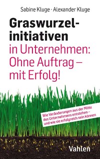 Cover Graswurzelinitiativen in Unternehmen: Ohne Auftrag – mit Erfolg!
