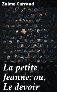 Cover La petite Jeanne; ou, Le devoir