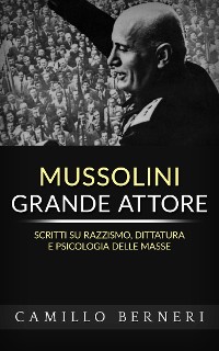 Cover Mussolini grande attore. Scritti su razzismo, dittatura e psicologia delle masse