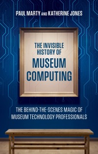 Cover Invisible History of Museum Computing