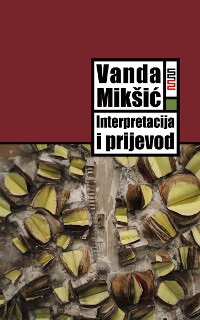 Cover Interpretacija i prijevod: Od potrage za poetičkim učincima do poetike prevođenja