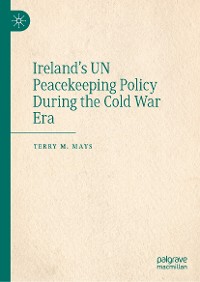 Cover Ireland's UN Peacekeeping Policy During the Cold War Era