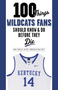 Cover 100 Things Wildcats Fans Should Know & Do Before They Die