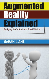 Cover Augmented Reality Explained - Bridging the Virtual and Real Worlds