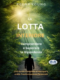 Cover La Lotta Interiore: Comprendere E Superare La Dipendenza