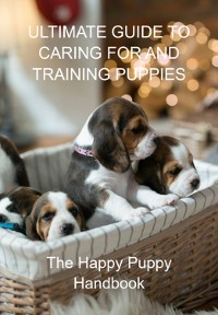 Cover Ultimate Guide To Caring For And Training Puppies