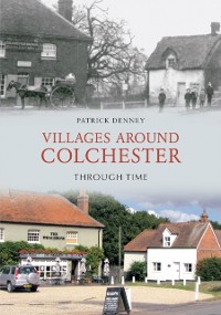 Cover Villages Around Colchester Through Time
