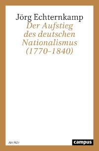 Cover Der Aufstieg des deutschen Nationalismus (1770–1840)