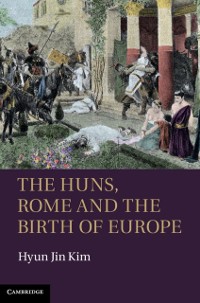 Cover The Huns, Rome and the Birth of Europe