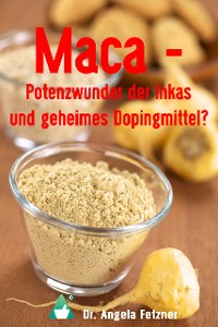 Cover Maca – Potenzwunder der Inkas und geheimes Dopingmittel?